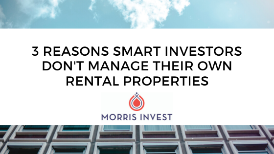 3 Reasons Smart Investors Don’t Manage Their Own Rental Properties
