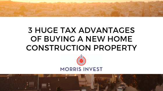 3 Huge Tax Advantages of Buying a New Home Construction Property